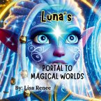 LUNA'S PORTAL TO MAGICAL WORLDS LUNA'S PORTAL TO MAGICAL WORLDS