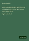Reise der österreichischen Fregatte Novara um die Erde in den Jahren 1857, 1858, 1859 Reise der österreichischen Fregatte Novara um die Erde in den Jahren 1857, 1858, 1859