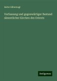 Verfassung und gegenwärtiger Bestand sämmtlicher Kirchen des Orients Verfassung und gegenwärtiger Bestand sämmtlicher Kirchen des Orients