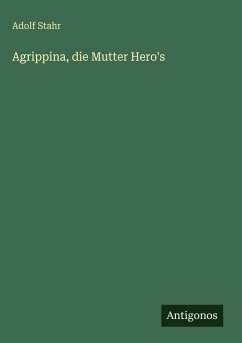 Agrippina, die Mutter Hero's - Stahr, Adolf