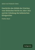 Geschichte des Abfalls der Griechen vom türkischen Reiche im Jahre 1821 und der Gründung des hellenischen Königreiches