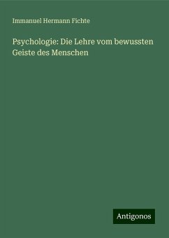 Psychologie: Die Lehre vom bewussten Geiste des Menschen - Fichte, Immanuel Hermann