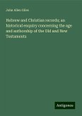 Hebrew and Christian records; an historical enquiry concerning the age and authorship of the Old and New Testaments