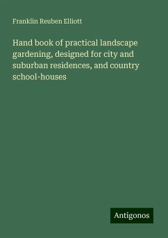 Hand book of practical landscape gardening, designed for city and suburban residences, and country school-houses - Elliott, Franklin Reuben