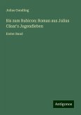 Bis zum Rubicon: Roman aus Julius Cäsar's Jugendleben