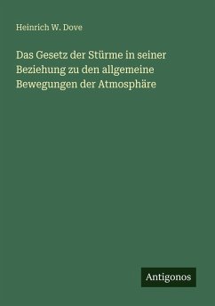 Cover Das Gesetz der Stürme in seiner Beziehung zu den allgemeine Bewegungen der Atmosphäre