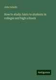 How to study: hints to students in colleges and high schools How to study: hints to students in colleges and high schools