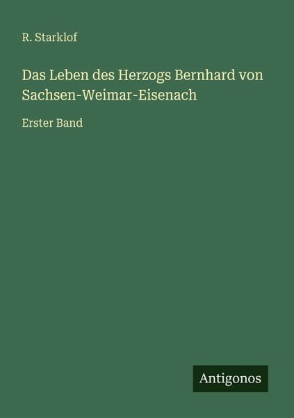 Das Leben des Herzogs Bernhard von Sachsen-Weimar-Eisenach Das Leben des Herzogs Bernhard von Sachsen-Weimar-Eisenach