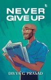 NEVER GIVE UP NEVER GIVE UP