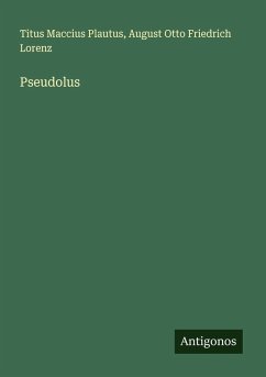 Pseudolus - Plautus, Titus Maccius; Lorenz, August Otto Friedrich