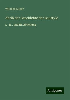 Abriß der Geschichte der Baustyle - Lübke, Wilhelm