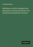 Bibliotheca Juridica: Handbuch der gesammten neueren juristischen und staatswissenschaftlichen Literatur