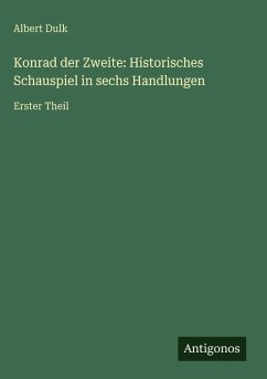 Cover Konrad der Zweite: Historisches Schauspiel in sechs Handlungen
