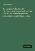 Das Militärsanitätswesen der Vereinigten Staaten von Nord-Amerika während des letzten Krieges nebst Schilderungen von Land und Leuten