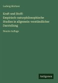 Kraft und Stoff: Empirisch-naturphilosophische Studien in allgemein-verständlicher Darstellung