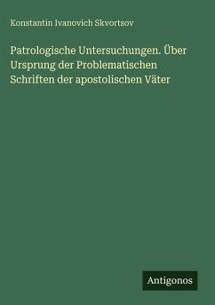 Cover Patrologische Untersuchungen. Über Ursprung der Problematischen Schriften der apostolischen Väter