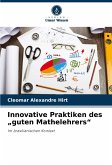 Innovative Praktiken des "guten Mathelehrers" Innovative Praktiken des "guten Mathelehrers"