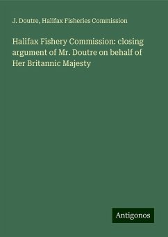 Halifax Fishery Commission: closing argument of Mr. Doutre on behalf of Her Britannic Majesty - Doutre, J.; Commission, Halifax Fisheries