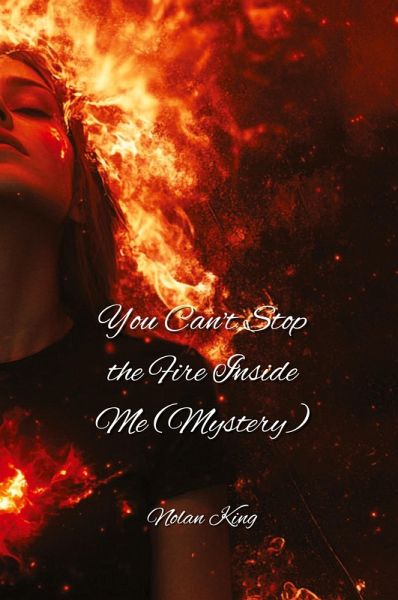 You Can't Stop the Fire Inside Me (Mystery) You Can't Stop the Fire Inside Me (Mystery)