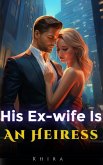 His Ex-wife Is An Heiress (eBook, ePUB) His Ex-wife Is An Heiress (eBook, ePUB)