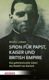 Spion für Papst, Kaiser und British Empire (eBook, ePUB) Spion für Papst, Kaiser und British Empire (eBook, ePUB)