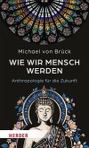 Wie wir Mensch werden (eBook, ePUB) Wie wir Mensch werden (eBook, ePUB)