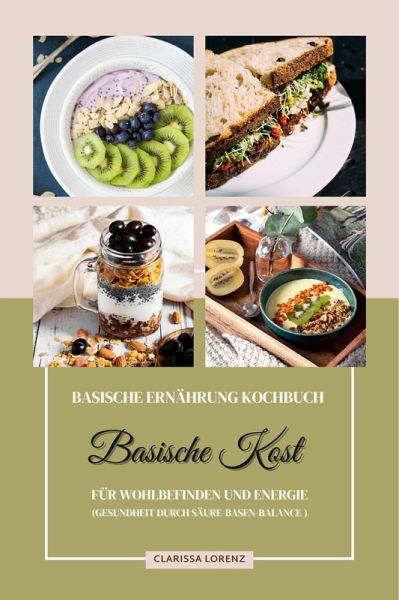 Basische Ernährung Kochbuch: Basische Kost für Wohlbefinden und Energie (Gesundheit durch Säure-Basen-Balance) (eBook, ePUB)