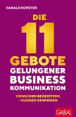 Die 11 Gebote gelungener Businesskommunikation (eBook, ePUB) Die 11 Gebote gelungener Businesskommunikation (eBook, ePUB)