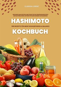 Hashimoto Kochbuch: 500 Rezepte für mehr Wohlbefinden und Balance (Gesunde Mahlzeiten und praktische Ernährungstipps zur natürlichen Unterstützung deiner Schilddrüse) (eBook, ePUB) - Lorenz, Clarissa