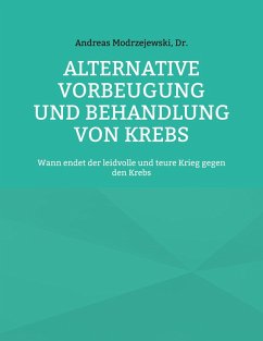 Alternative Vorbeugung und Behandlung von Krebs (eBook, ePUB) - Modrzejewski, Andreas