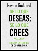 Se Lo Que Deseas; Se Lo Que Crees - Edicion Extendida De Conferencia (eBook, ePUB)