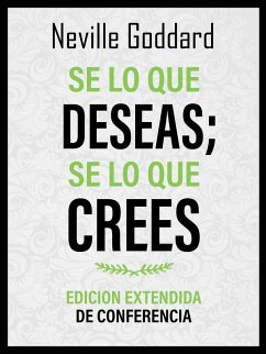 Cover Se Lo Que Deseas; Se Lo Que Crees - Edicion Extendida De Conferencia (eBook, ePUB)