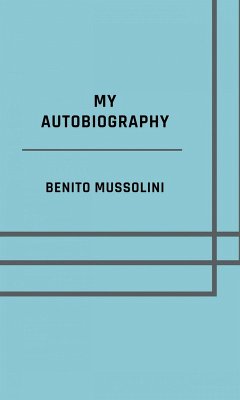 My autobiography - Illustrated Edition (eBook, ePUB) - Mussolini, Benito