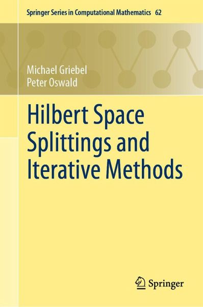 Hilbert Space Splittings and Iterative Methods (eBook, PDF) Hilbert Space Splittings and Iterative Methods (eBook, PDF)