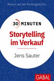 30 Minuten Storytelling im Verkauf (eBook, PDF) 30 Minuten Storytelling im Verkauf (eBook, PDF)