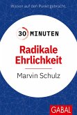 30 Minuten Radikale Ehrlichkeit (eBook, PDF) 30 Minuten Radikale Ehrlichkeit (eBook, PDF)