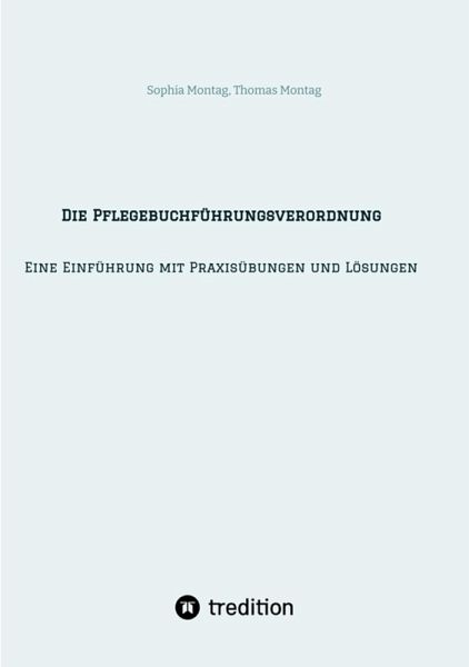Die Pflegebuchführungsverordnung - Eine Einführung mit Praxisübungen und Lösungen (eBook, ePUB) Die Pflegebuchführungsverordnung - Eine Einführung mit Praxisübungen und Lösungen (eBook, ePUB)