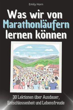 Was wir von Marathonläufern lernen können - Horn, Emily
