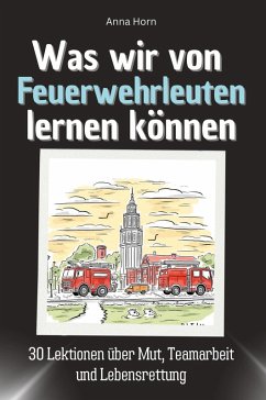 Was wir von Feuerwehrleuten lernen können Cover Was wir von Feuerwehrleuten lernen können