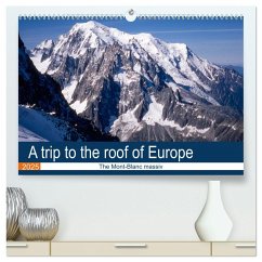 A trip to the roof of Europe. The Mont-Blanc massiv (High Quality Premium Wall Calendar 2025 DIN A2 landscape),CALVENDO 12 Month Wall Calendar