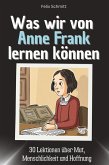 Was wir von Anne Frank lernen können Was wir von Anne Frank lernen können