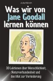 Was wir von Jane Goodall lernen können Was wir von Jane Goodall lernen können