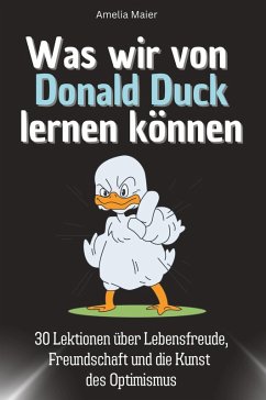 Was wir von Donald Duck lernen können - Maier, Amelia