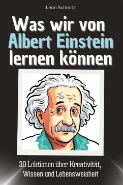 Was wir von Albert Einstein lernen können - Schmitz, Leon