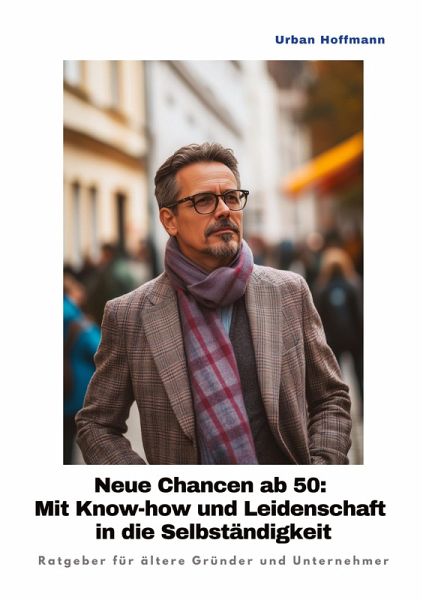 Neue Chancen ab 50: Mit Know-how und Leidenschaft in die Selbständigkeit