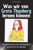 Was wir von Greta Thunberg lernen können Was wir von Greta Thunberg lernen können