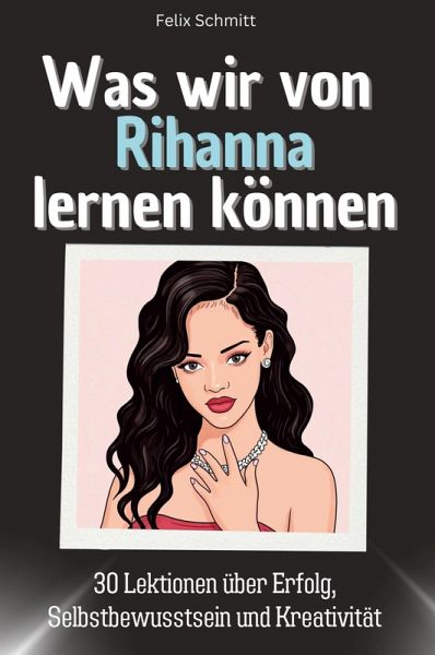 Was wir von Rihanna lernen können Was wir von Rihanna lernen können