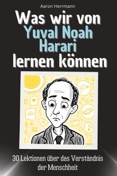 Was wir von Yuval Noah Harari lernen können - Herrmann, Aaron