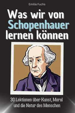 Was wir von Schopenhauer lernen können - Fuchs, Emilia