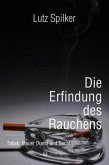 Die Erfindung des Rauchens Die Erfindung des Rauchens
